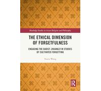 The Ethical Dimension of Forgetfulness: Engaging the Daoist Zhuangzi in Studies of Cultivated Forgetting