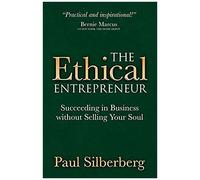 The Ethical Entrepreneur: Succeeding In Business Without Selling Your Soul
