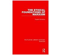 The Ethical Foundations Of Marxism