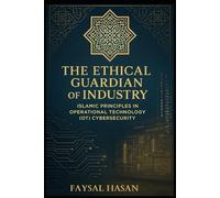 The_Ethical_Guardian_of_Industry Security: Islamic Principles in Operational Technology (OT) Cybersecurity