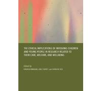 The Ethical Implications of Involving Children and Young People in Research Related to Their Care, Welfare, and Wellbeing