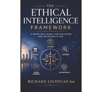 The Ethical Intelligence Framework: A Repeatable Model for Evaluating and Governing AI Use