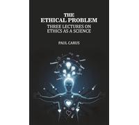 The Ethical Problem: Three Lectures on Ethics as a Science