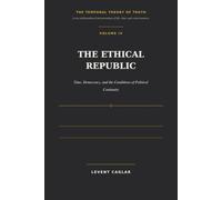 THE ETHICAL REPUBLIC: Time, Democracy, and the Conditions of Political Continuity