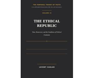 THE ETHICAL REPUBLIC: Time, Democracy, and the Conditions of Political Continuity