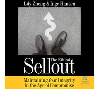 The Ethical Sellout: Maintaining Your Integrity in the Age of Compromise