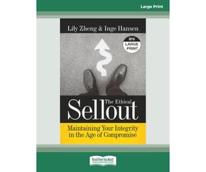 The Ethical Sellout: Maintaining Your Integrity in the Age of Compromise [Large Print]