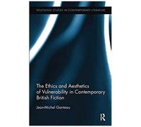 The Ethics And Aesthetics Of Vulnerability In Contemporary British Fiction