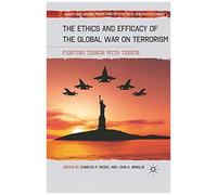 The Ethics And Efficacy Of The Global War On Terrorism