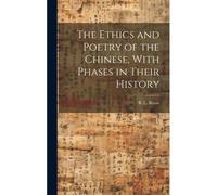 The Ethics And Poetry Of The Chinese, With Phases In Their History