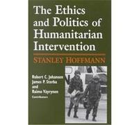 The Ethics and Politics of Humanitarian Intervention, Theodore M. Hesburgh Lectures on Ethics and Public Policy, V. 1 James P. Sterba, Robert C. Johansen, Stanley Hoffmann (Auteur)