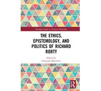 The Ethics, Epistemology, And Politics Of Richard Rorty