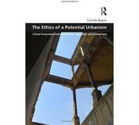 The Ethics of a Potential Urbanism: Critical encounters between Giorgio Agamben and architecture (Design and the Built Environment) - [Version Originale] Inconnu (Auteur)