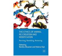 The Ethics Of Animal Re-Creation And Modification