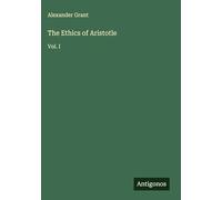 The Ethics of Aristotle: Vol. I