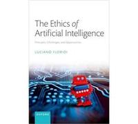 The Ethics of Artificial Intelligence - Floridi Luciano Founding Director of the Yale Center for Digital Ethics Professor of Cognitive Science Founding Di Floridi Luciano Founding Director of the Yale
