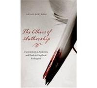 The Ethics of Authorship: Communication, Seduction, and Death in Hegel and Kierkegaard Berthold, Daniel (Auteur)