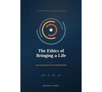 THE ETHICS OF BRINGING A LIFE: The Four Realities of Procreation