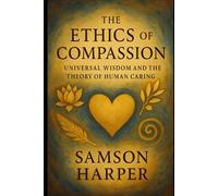 The Ethics of Compassion: Universal Wisdom and the Theory of Human Caring