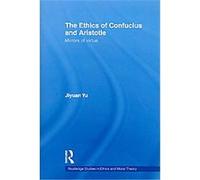 The Ethics of Confucius and Aristotle, Routledge Studies in Ethics and Moral Theory Jiyuan Yu (Auteur)