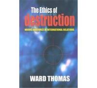 The Ethics of Destruction, Cornell Studies in Security Affairs Ward Thomas (Auteur)