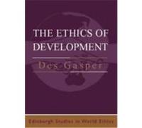 The Ethics of Development: From Economism to Human Development Gasper, Des (Auteur)