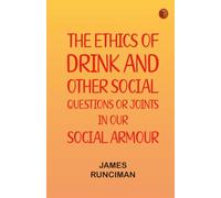 The Ethics of Drink and Other Social Questions Or Joints In Our Social Armour