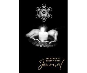 The Ethics of Energy Work Healer's Notebook: Code of Conduct When Performing Healing and Lined Note Pages for Meditation and Yoga