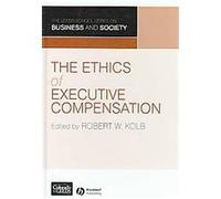 The Ethics of Executive Compensation, Leeds School Series on Business and Society Robert W. Kolb (Auteur)