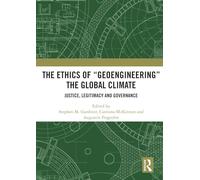 The Ethics of “Geoengineering” the Global Climate