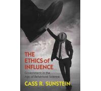 The Ethics Of Influence - Government In The Age Of Behavioral Science