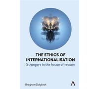The Ethics of Internationalisation Strangers in the House of Reason - Bregham Dalgliesh - Anthem Press - ebook (ePub) - Livre