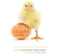 The Ethics of Killing Animals by Singer Peter Ira W. DeCamp Professor of Bioethics Ira W. DeCamp Professor of Bioethics Princeton University Hardcover Boo Singer Peter Ira W. DeCamp Professor of Bioet