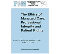 The Ethics Of Managed Care: Professional Integrity And Patient Rights
