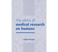 The Ethics of Medical Research on Humans Claire Foster (Auteur)