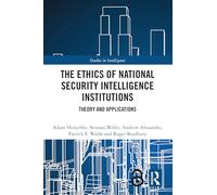 The Ethics of National Security Intelligence Institutions: Theory and Applications