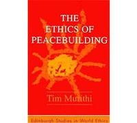 The Ethics of Peacebuilding, Edinburgh Studies in World Ethics Tim Murithi (Auteur)