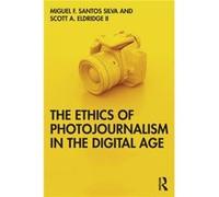 The Ethics of Photojournalism in the Digital Age by Eldridge II & Scott University of Groningen & Netherlands Eldridge II Scott University of Groningen Netherlands (Auteur)