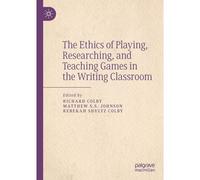 The Ethics Of Playing, Researching, And Teaching Games In The Writing Classroom