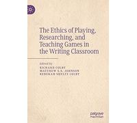 The Ethics Of Playing, Researching, And Teaching Games In The Writing Classroom
