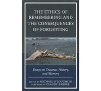 The Ethics of Remembering and the Consequences of Forgetting Michael O,loughlin, Claude Barbre (Auteur)