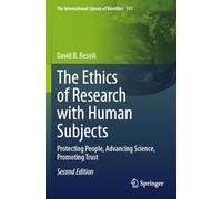 The Ethics of Research with Human Subjects: Protecting People, Advancing Science, Promoting Trust