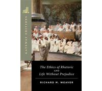 The Ethics of Rhetoric and Life Without Prejudice Essays on Language, Culture, and Society - Richard M. Weaver - Gateway Editions - ebook (ePub) - Livre