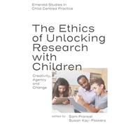 The Ethics of Unlocking Research with Children: Creativity, Agency and Change