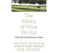 The Ethics of What We Eat Jim Mason, Peter Singer (Auteur)