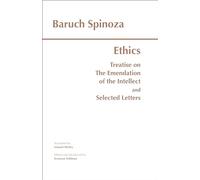 The Ethics ; Treatise on the Emendation of the Intellect ; Selected Letters