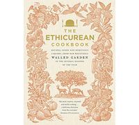 The Ethicurean Cookbook: Recipes, foods and spirituous liquors, from our bounteous walled garden in the several seasons of the year