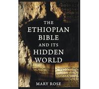 The Ethiopian Bible and Its Hidden World: Sacred Symbols, Biblical Mathematics, and the Ancient Structure of the Christian Faith