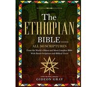 The Ethiopian Bible (Annotated): All 90 Scriptures From the World’s Oldest and Most Complete Bible With Bonus Scriptures and Biblical Texts