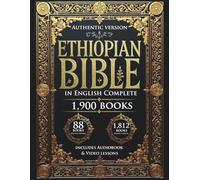 The Ethiopian Bible in English Complete: The authentic encyclopedia of the lost Sacred Scriptures, including the Deuterocanonical Apocrypha, Enoch, Jubilees, and the Lost Writings (Illustrated)